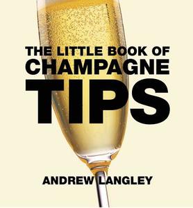 Little Book of Champagne Tips di Andrew Langley edito da Absolute Press