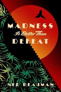 Madness is Better than Defeat di Ned Beauman edito da Hodder & Stoughton General Division