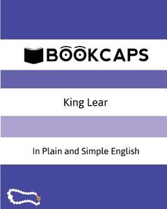 King Lear in Plain and Simple English: A Modern Translation and the Original Version di William Shakespeare edito da Createspace