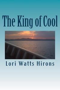 The King of Cool di Lori Watts Hirons edito da Createspace