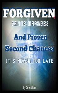 Forgiven: Scriptures on Forgiveness and Proven Second Chances di Chris Adkins edito da Createspace