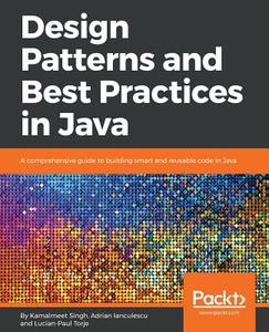 Design Patterns and Best Practices in Java di Kamalmeet Singh, Adrian Lanculescu, Lucian-Paul Torje edito da Packt Publishing