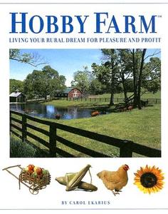 Hobby Farm: Living Your Rural Dream for Pleasure and Profit di Carol Ekarius edito da Hobby Farm Press