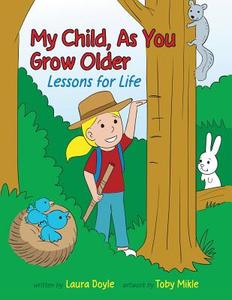 My Child, as You Grow Older: Lessons for Life di Laura Doyle edito da LUMINARE PR