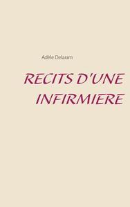 Recits D'une Infirmiere di Adele Delaram edito da Books On Demand