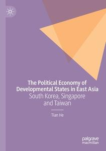 The Political Economy Of Developmental States In East Asia di Tian He edito da Springer Nature Switzerland AG
