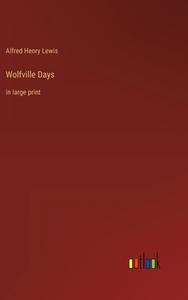 Wolfville Days di Alfred Henry Lewis edito da Outlook Verlag