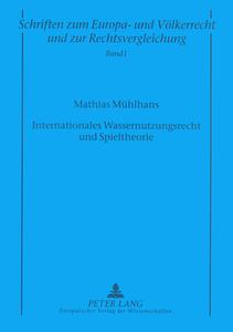 Internationales Wassernutzungsrecht und Spieltheorie di Mathias Mühlhans edito da Lang, Peter GmbH