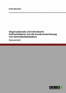 Organisationale und individuelle Einflussfaktoren auf die Kundenorientierung von Vertriebsmitarbeitern di Frank Baumert edito da GRIN Publishing