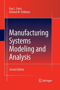 Manufacturing Systems Modeling and Analysis di Guy L. Curry, Richard M. Feldman edito da Springer Berlin Heidelberg