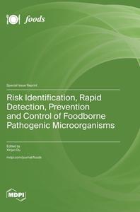Risk Identification, Rapid Detection, Prevention and Control of Foodborne Pathogenic Microorganisms edito da MDPI AG