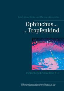 Ophiuchus Tropfenkind di Ralph Melas Große, Marianne Drenckhan edito da Books on Demand