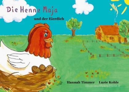 Die Henne Maja und der Eierdieb di Hannah Timmer, Luzie Kohle edito da Books on Demand