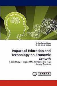 Impact of Education and Technology on Economic Growth di Alvina Sabah Idrees, Dr. M. Wasif Siddiqi edito da LAP Lambert Acad. Publ.