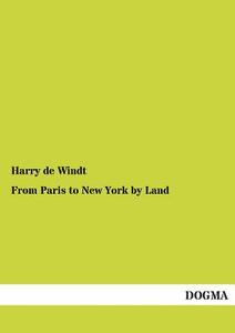 From Paris to New York by Land di Harry de Windt edito da DOGMA