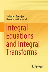 Integral Equations and Integral Transforms di Sudeshna Banerjea, Birendra Nath Mandal edito da SPRINGER NATURE