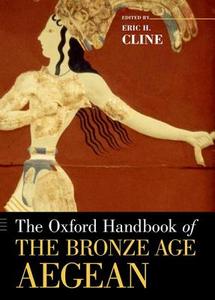 The Oxford Handbook of the Bronze Age Aegean di Eric H. Cline edito da Oxford University Press