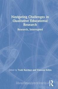 Navigating Challenges in Qualitative Educational Research edito da Taylor & Francis Ltd