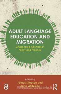 Adult Language Education and Migration di James Simpson edito da Routledge