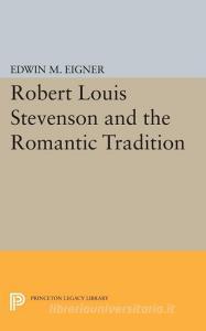 Robert Louis Stevenson and the Romantic Tradition di Edwin M. Eigner edito da Princeton University Press