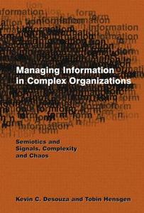 Managing Information in Complex Organizations di Kevin C. Desouza, Tobin Hensgen edito da Taylor & Francis Ltd