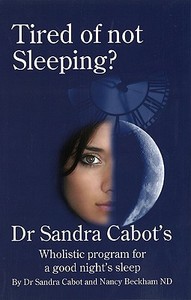 Tired Of Not Sleeping di Sandra Cabot edito da Women's Health Advisory Service Pty Ltd