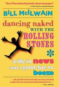 Dancing Naked with the Rolling Stones di Bill McIlwain, William McIlwain edito da Winoca Press