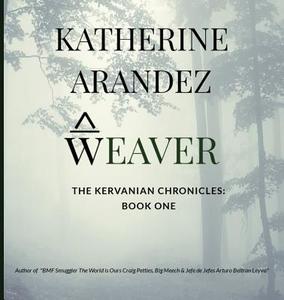 Weaver The Kervanian Chronicles Book 1 di Katherine Arandez edito da Picaflor Azul