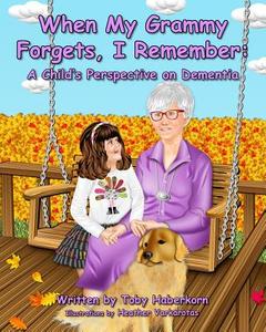 When My Grammy Forgets, I Remember: A Child's Perspective on Dementia di Toby Haberkorn edito da Baypointe Publishers