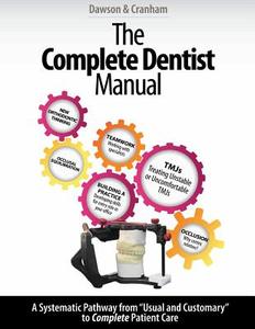 The Complete Dentist Manual: The Essential Guide to Being a Complete Care Dentist di John C. Cranham, Peter E. Dawson edito da LIGHTNING SOURCE INC