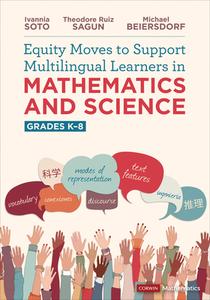 Equity Moves To Support Multilingual Learners In Mathematics And Science, Grades K-8 di Ivannia Soto, Theodore Sagun, Michael Beiersdorf edito da SAGE Publications Inc