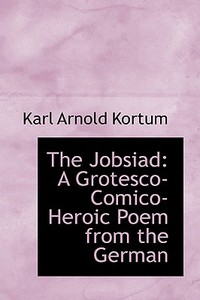The Jobsiad di Karl Arnold Kortum edito da Bibliolife