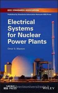 Electrical Systems for Nuclear Power Plants di Omar S. Mazzoni edito da John Wiley & Sons