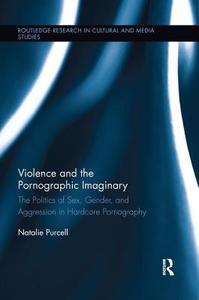 Violence and the Pornographic Imaginary di Natalie J. Purcell edito da Taylor & Francis Ltd