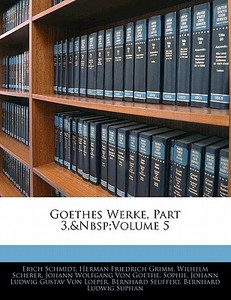 Goethes Werke, Part 3, volume 5 di Erich Schmidt edito da Nabu Press