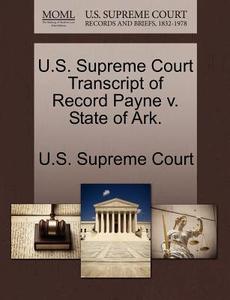 U.s. Supreme Court Transcript Of Record Payne V. State Of Ark. edito da Gale Ecco, U.s. Supreme Court Records
