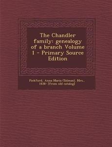 The Chandler Family: Genealogy of a Branch Volume 1 edito da Nabu Press