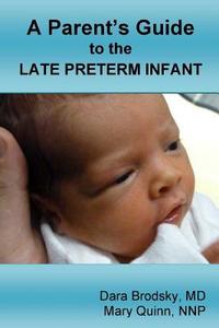 A Parent's Guide to the Late Preterm Infant di Dara Brodsky, Mary Quinn edito da Lulu.com