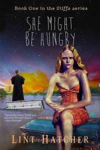She Might Be Hungry - Book One in the Stiffs Series di Lint Hatcher edito da Lulu.com