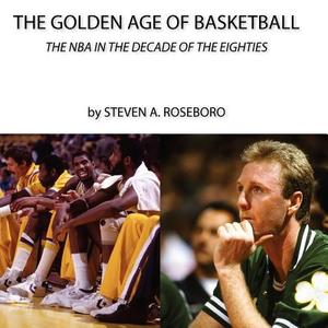 The Golden Age of Basketball di MR Steven a. Roseboro edito da Createspace