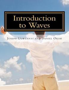 Introduction to Waves: Deal for Jamb Candidates di Joseph Ugwuanyi edito da Createspace Independent Publishing Platform
