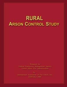 Rural Arson Control Study di Federal Emergency Management Agency, U. S. Fire Administration edito da Createspace