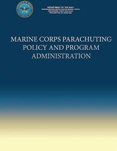 Marine Corps Parachuting Policy and Program Administration di Department Of the Navy edito da Createspace