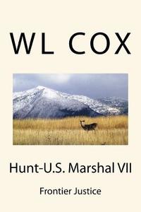Hunt-U.S. Marshal VII: Frontier Justice di Wl Cox edito da Createspace