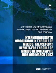 Intermediate Depth Circulation in the Gulf of Mexico: Palace Float Results for the Gulf of Mexico Between April 1998 and March 2002 di U. S. Department of the Interior Mineral edito da Createspace