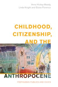 Childhood, Citizenship, And The Anthropocene di Anna Hickey-Moody, Linda Knight, Eloise Florence edito da Rowman & Littlefield