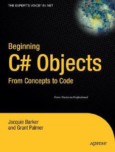 Beginning C# Objects: From Concepts to Code di Jacquie Barker, Grant Palmer edito da Apress