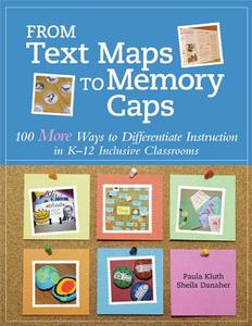 From Text Maps to Memory Caps: 100 More Ways to Differentiate Instruction in K-12 Inclusive Classrooms di Paula Kluth, Sheila Danaher edito da BROOKES PUB