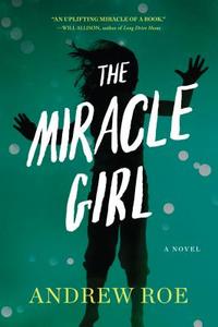 The Miracle Girl di Andrew Roe edito da ALGONQUIN BOOKS OF CHAPEL