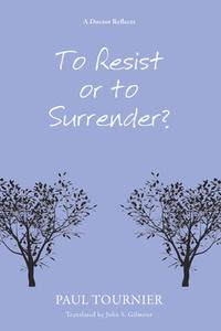 To Resist or to Surrender? di Paul Tournier edito da Wipf & Stock Publishers